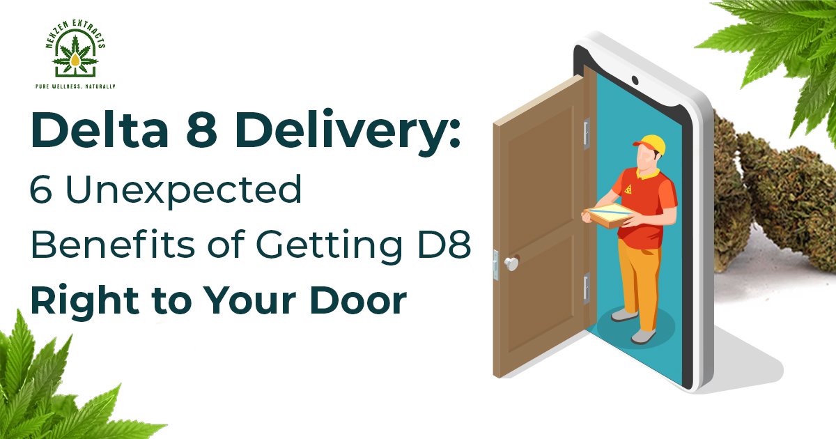 Delta 8 Delivery: 6 Unexpected Benefits of Getting D8 Right to Your Door