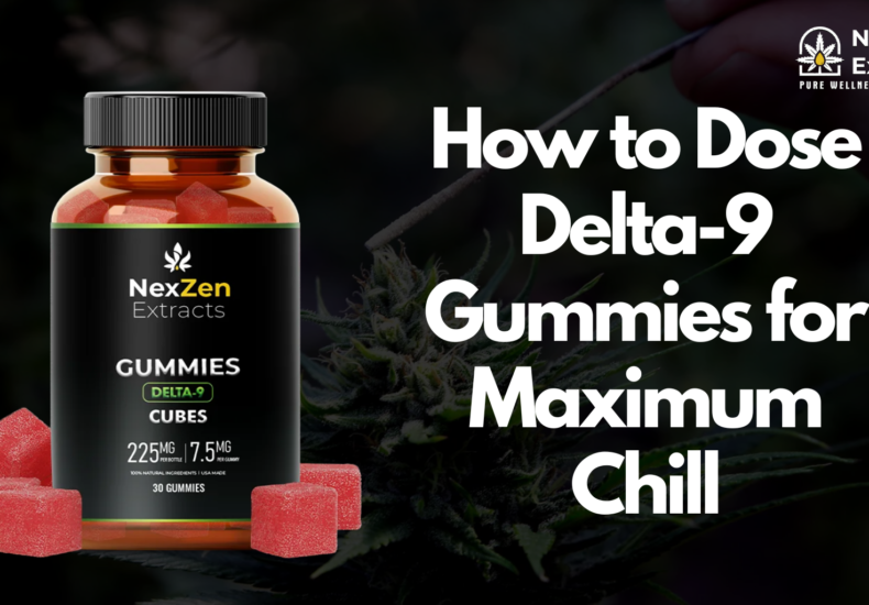 How to Dose Delta-9 Gummies for Maximum Chill