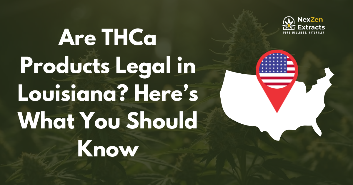 Are THCa Products Legal in Louisiana? Here’s What You Should Know