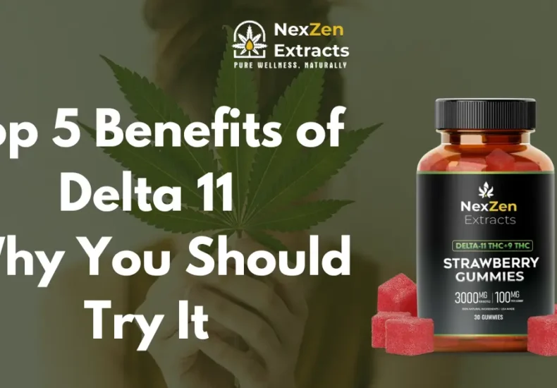 Top 5 Benefits of Delta 11: Why You Should Try It