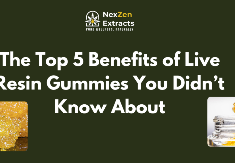 The Top 5 Benefits of Live Resin Gummies You Didn’t Know About