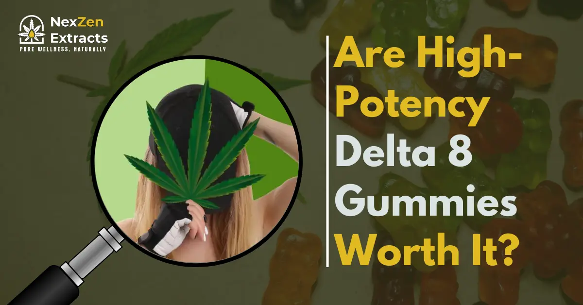 Are High potency Delta 8 Gummies Worth it?