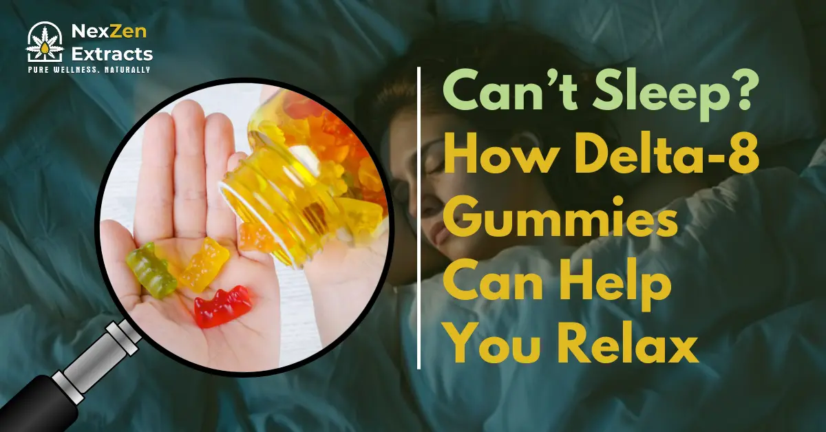 Can’t Sleep? How Delta-8 Gummies Can Help You Relax