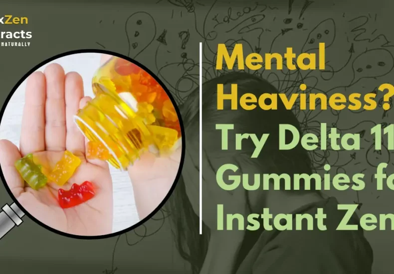 Mental Heaviness? Try Delta 11 Gummies for Instant Zen