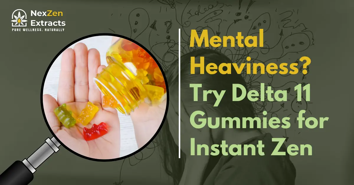 Mental Heaviness? Try Delta 11 Gummies for Instant Zen