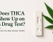 Does THCa Show up on a drug test?